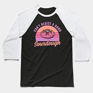 Can't Resist Good Sourdough Bread Lover Baseball T-Shirt